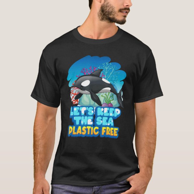 Let6's Keep The Sea Plastic Free Sea Orca Whale T-Shirt (Front)