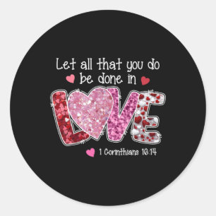 Let All That You Do Be Done In Love, Christian Val Classic Round Sticker