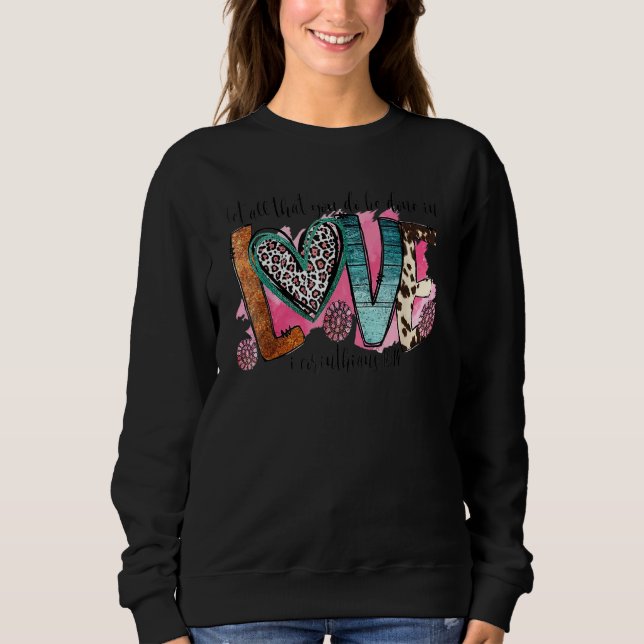 Let All That You Do Be Done In Love Christian Vale Sweatshirt (Front)