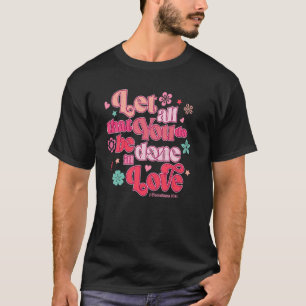 Let All That You Do Be Done In Love Christian Vale T-Shirt
