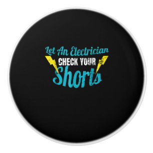 Let An Electrician Check Your Shorts  Funny Ceramic Knob