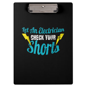 Let An Electrician Check Your Shorts  Funny Clipboard