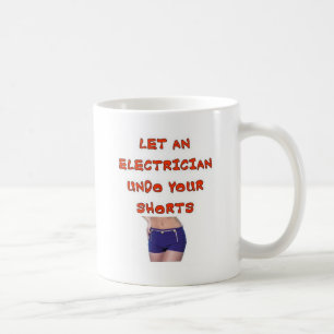 LET AN ELECTRICIAN UNDO YOUR SHORTS COFFEE MUG