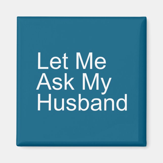 Let Ask Husband Funny Wife Artwork Magnet (Front)