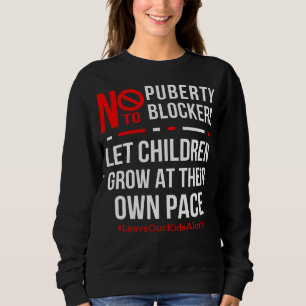 Let Children Grow at Their Own Pace No To Puberty Sweatshirt
