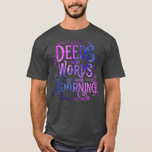 Let Deeds not Words be your Adorning Bahai Quotes T-Shirt