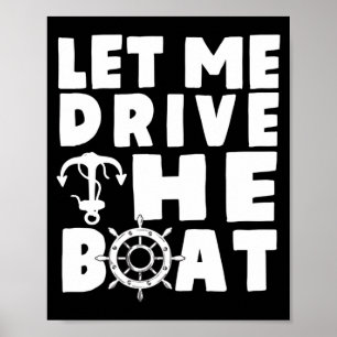 Let drive the boat _ sarcastic boat lovers boat poster
