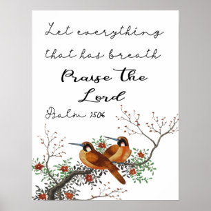 Let Everything That Has Breath Psalm 150:6 Poster