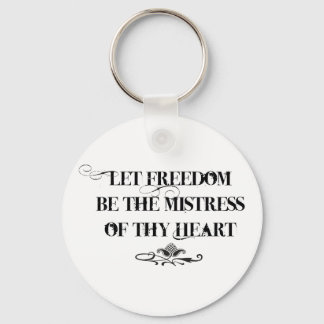 Let Freedom be the Mistress of thy Heart Key Ring