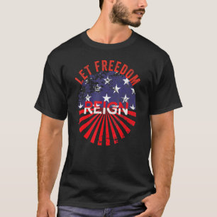 Let Freedom Reign Memorial Day T-Shirt