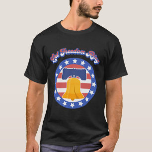 Let Freedom Ring July 4th Saying American Flag Lib T-Shirt