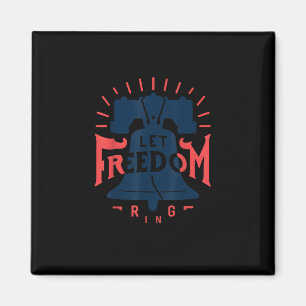 Let Freedom Ring Shirt 4th of July Magnet