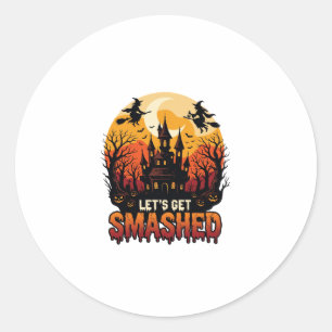 Let Get Smashed Halloween Haunted Castle Witches P Classic Round Sticker