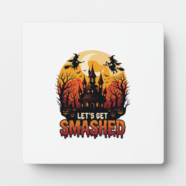Let Get Smashed Halloween Haunted Castle Witches P Plaque (Front)