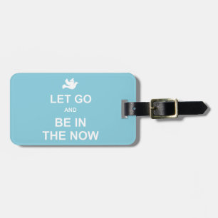 Let go and be in the now - Spiritual quote - Blue Luggage Tag