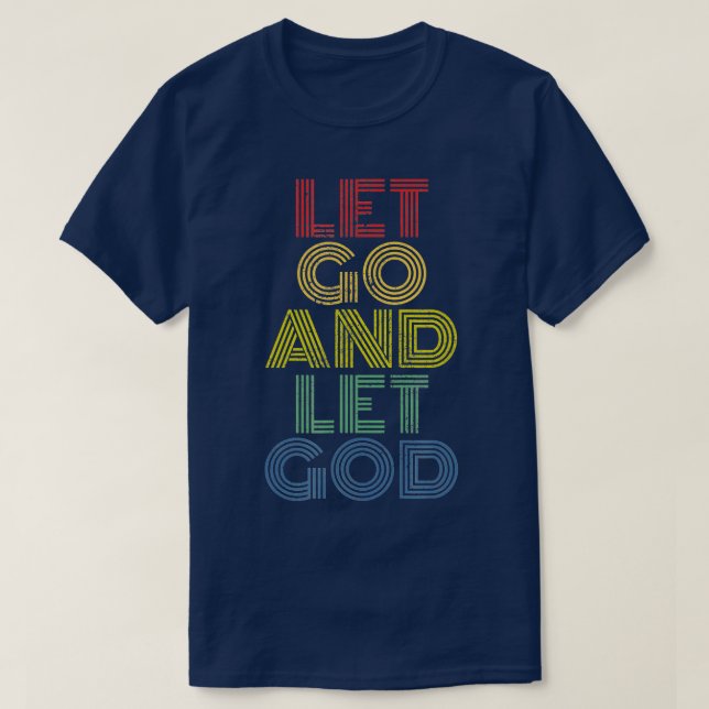 Let Go And Let God  distressed  T-Shirt (Design Front)