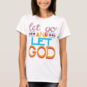 Let Go & let GOD T-Shirt
