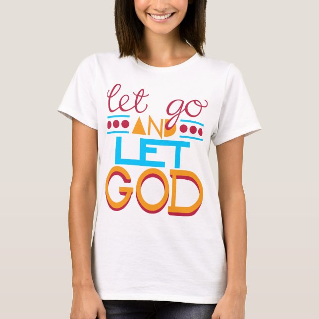 Let Go & let GOD T-Shirt (Front)