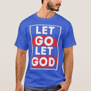 Let Go Let GodChristian God Faith Hope & JesusBloo T-Shirt