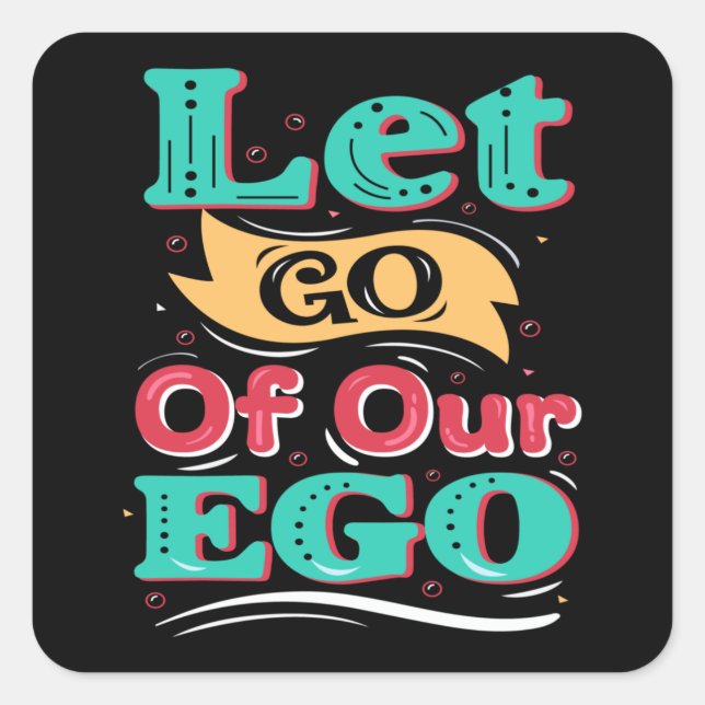 Let go of our ego square sticker (Front)