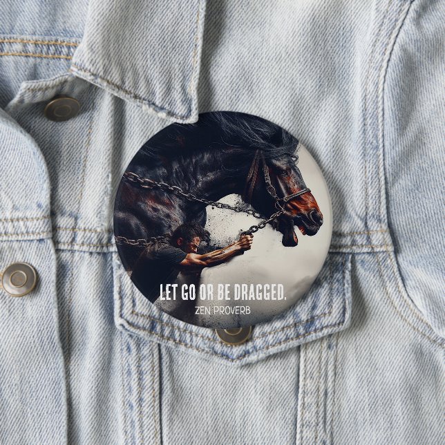 "Let Go or Be Dragged" and Powerful Horse 10 Cm Round Badge (In Situ)
