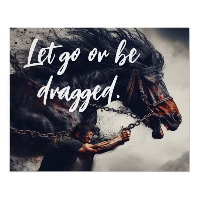 "Let Go or Be Dragged" and Powerful Horse Poster (Front)