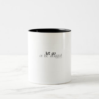 let go or be dragged coffee mug