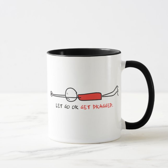 LET GO OR GET DRAGGED MUG (Right)