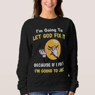 Let God Fix It  Christian Religious Joke Sweatshirt