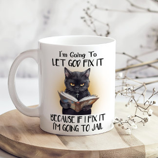 Let God Fix It Funny Sarcastic Black Cat Coffee Mug