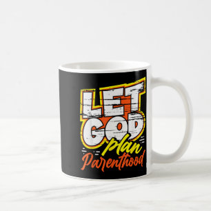 Let God Plan Parenthood Pro Life Movement Coffee Mug