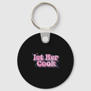 Let Her Cook Funny Memes Internet Memes Viral Tren Key Ring