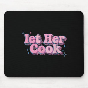 Let Her Cook Funny Memes Internet Memes Viral Tren Mouse Pad