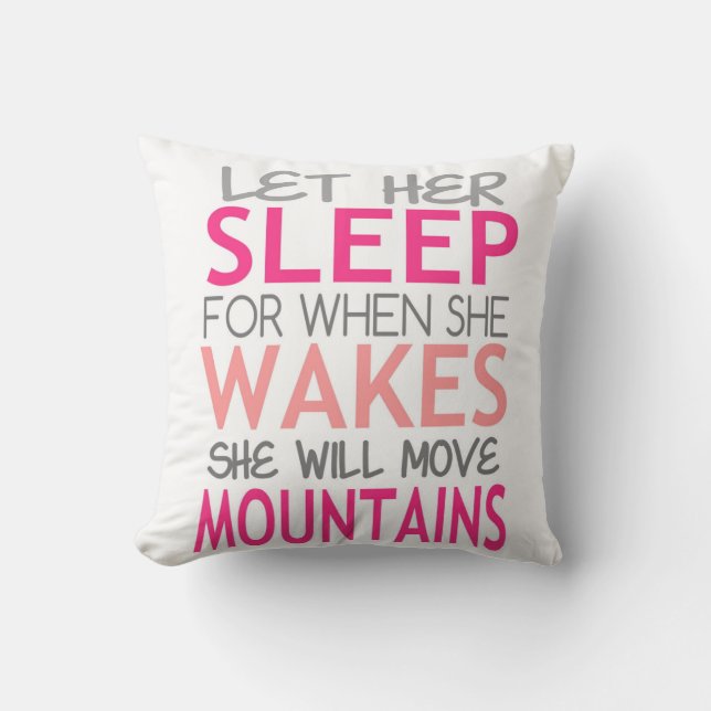 Let her sleep. She will move mountains. pinks Cushion (Front)