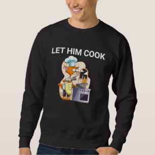 Let Him Cook Cat  Meme Quote Sweatshirt