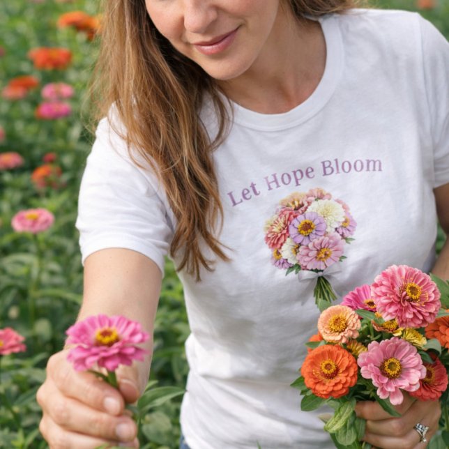 Let Hope Bloom Floral Bouquet Inspirational Design T-Shirt (Let Hope Bloom Zinnia Spring Floral Shirt )