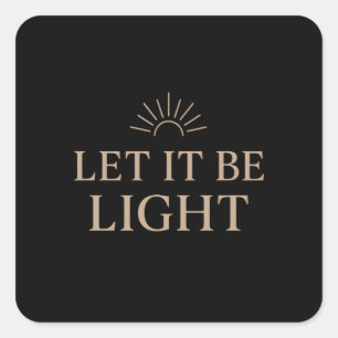Let It Be Light – Minimal Sunburst Typography Square Sticker