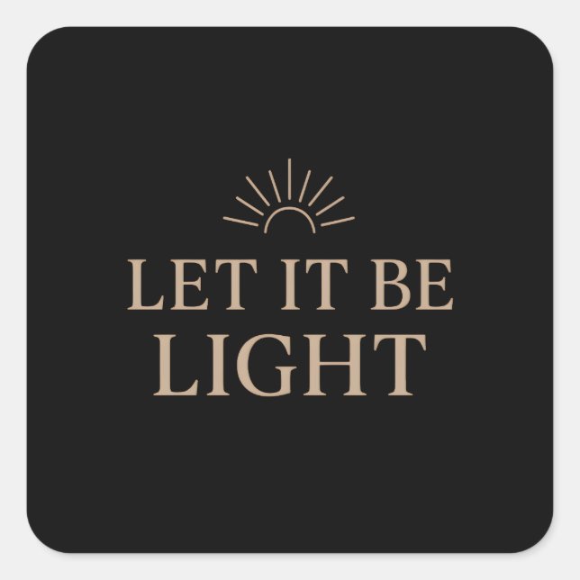Let It Be Light – Minimal Sunburst Typography Square Sticker (Front)