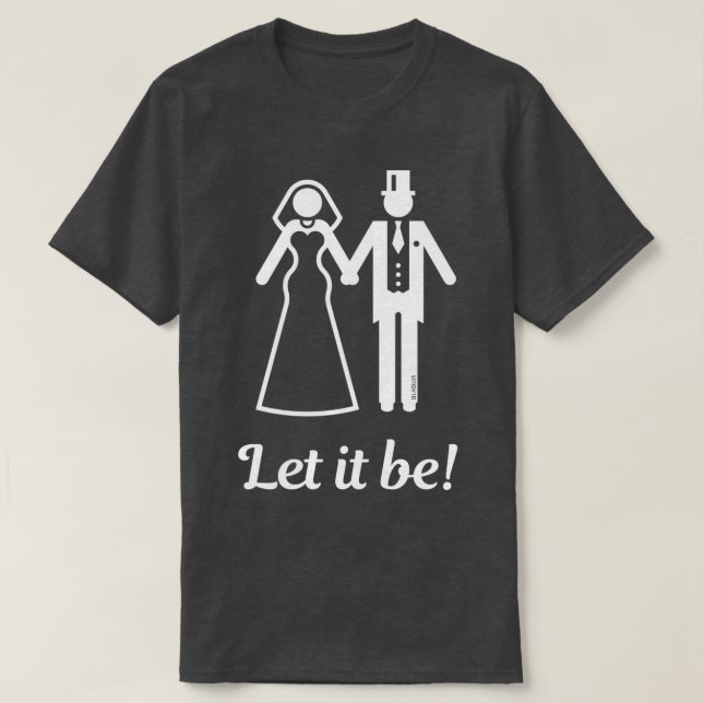 Let it be Wedding Marriage Bride Groom White 2 T-Shirt (Design Front)