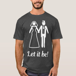 Let it be Wedding Marriage Bride Groom White 2 T-Shirt