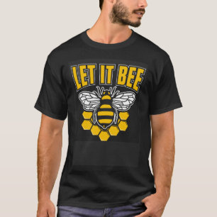 Let It Bee Bee T-Shirt