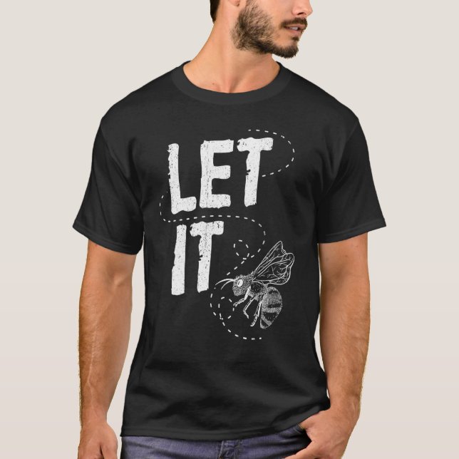 Let It Bee Bee Whisperer  Beekeeper Beekeeping  8 T-Shirt (Front)