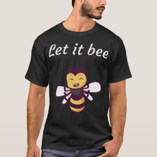 Let it bee T-Shirt
