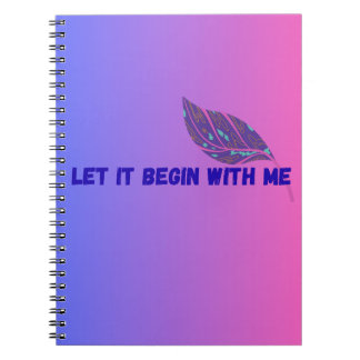 LET IT BEGIN WITH ME NOTEBOOK