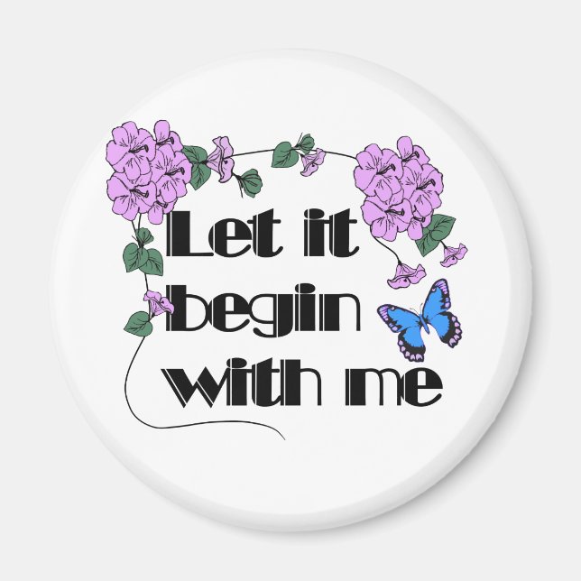 Let It Begin With Me Saying Flowers Butterfly Magnet (Front)