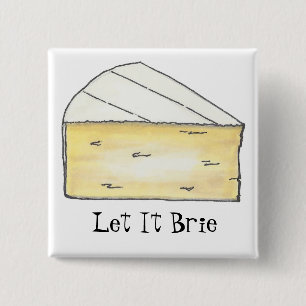 Let It Brie (Be) French Cream Cheese Wedge Foodie 15 Cm Square Badge