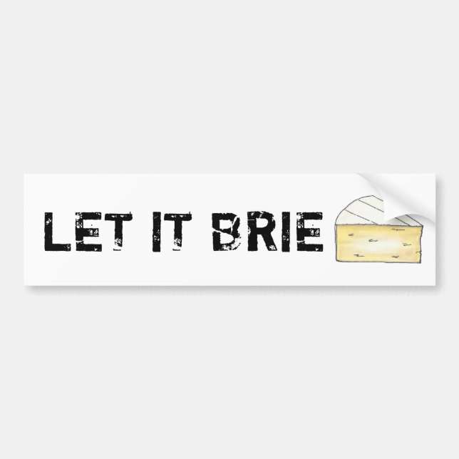 LET IT BRIE (BE) Funny Cheese Wedge Foodie Cooking Bumper Sticker (Front)
