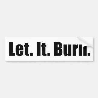 Let. It. Burn. bumpersticker Bumper Sticker