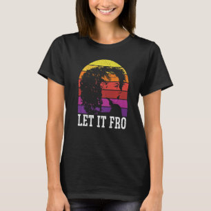 Let It Fro Afrocentric Black Pride Afro Hair  1 T-Shirt