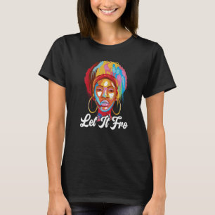 Let It Fro Afrocentric Black Pride Afro Hair   T-Shirt